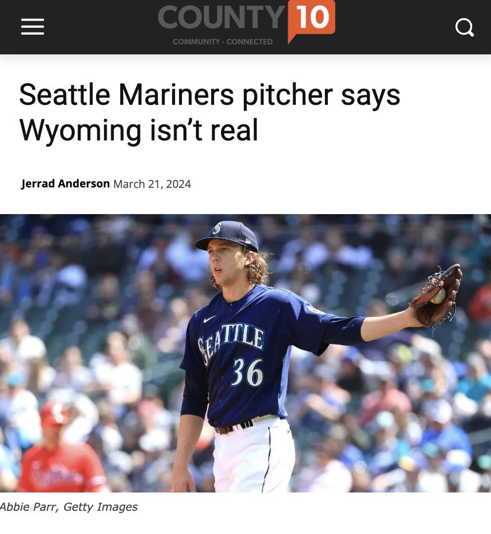 pitcher - County 10 a Community Connected Seattle Mariners pitcher says Wyoming isn't real Jerrad Anderson Abbie Parr, Getty Images Seattle 36